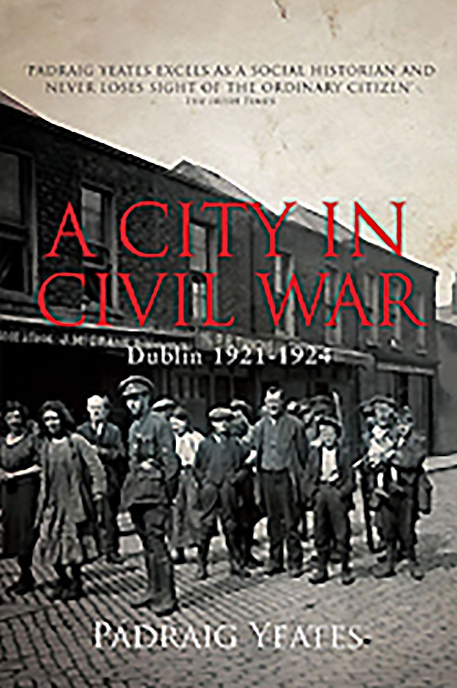 A City in Civil War: Dublin 1921-4