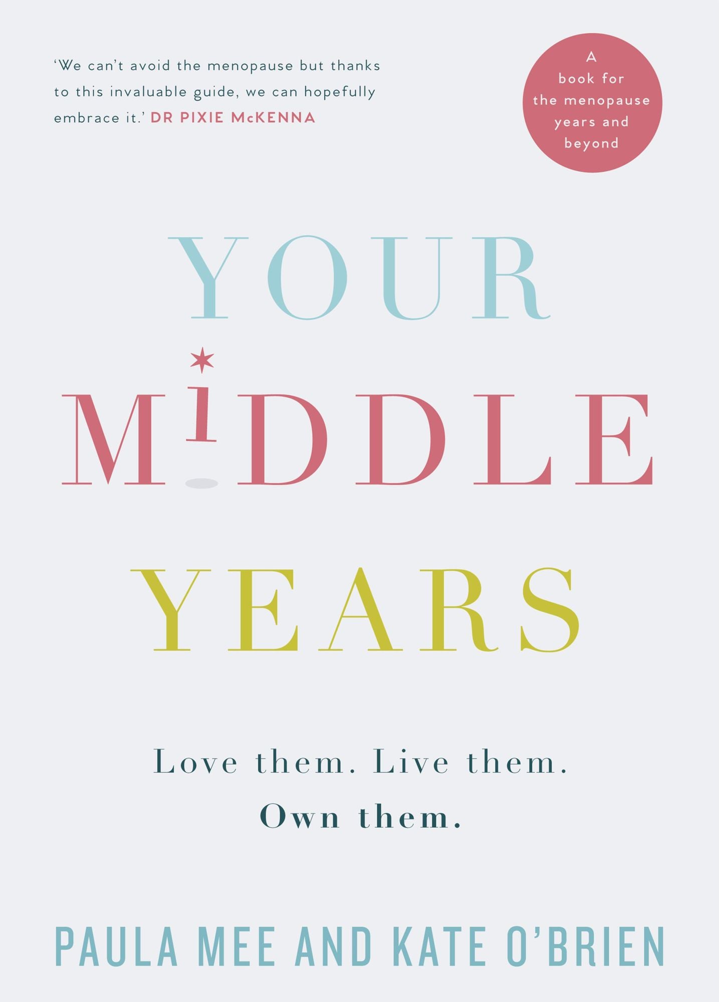 Your Middle Years - Love Them. Live Them. Own Them.: A Book for the Menopause and Beyond