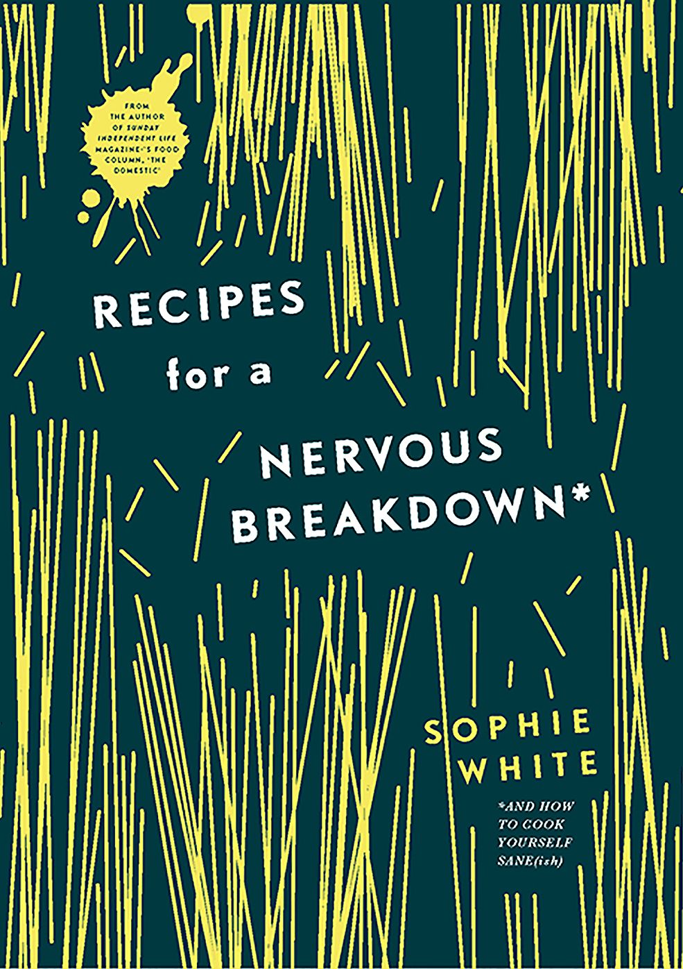 Recipes for a Nervous Breakdown: *and how to cook yourself sane