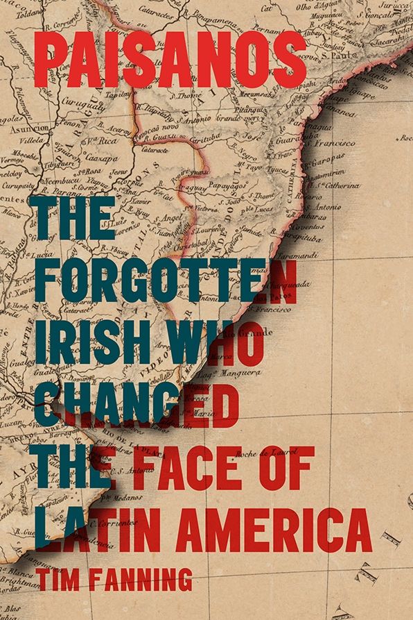 Paisanos: The Forgotten Irish who changed the Face of Latin America