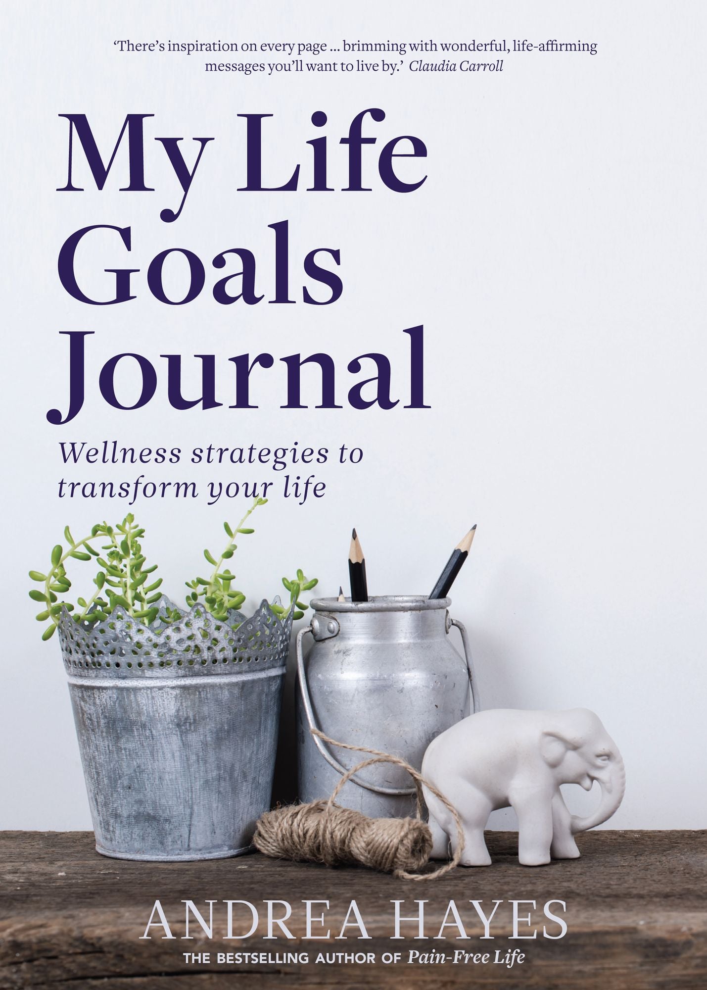 My Life Goals Journal: Wellness strategies to transform your life
