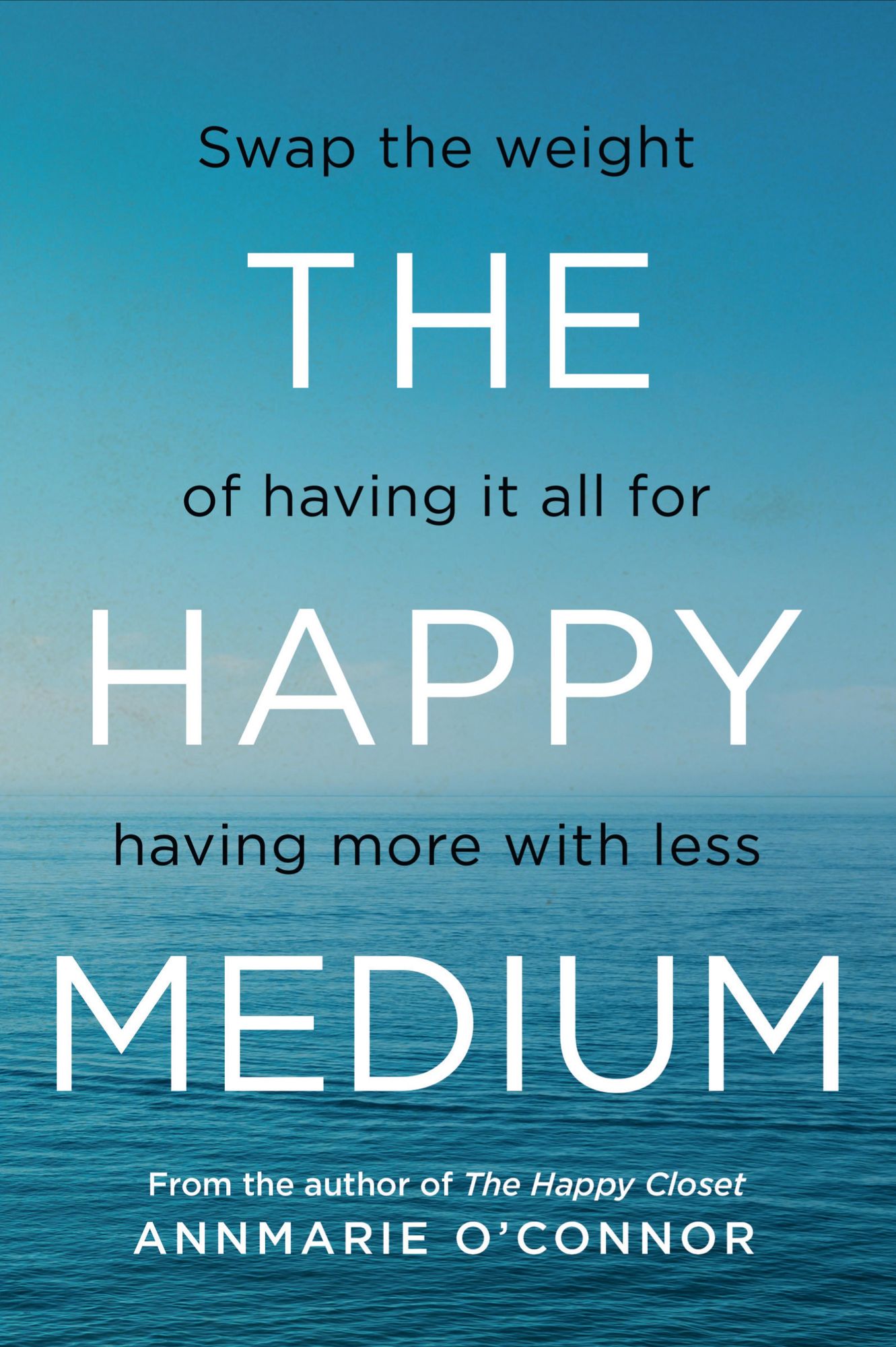 The Happy Medium: Swap the weight of having it all for having more with less