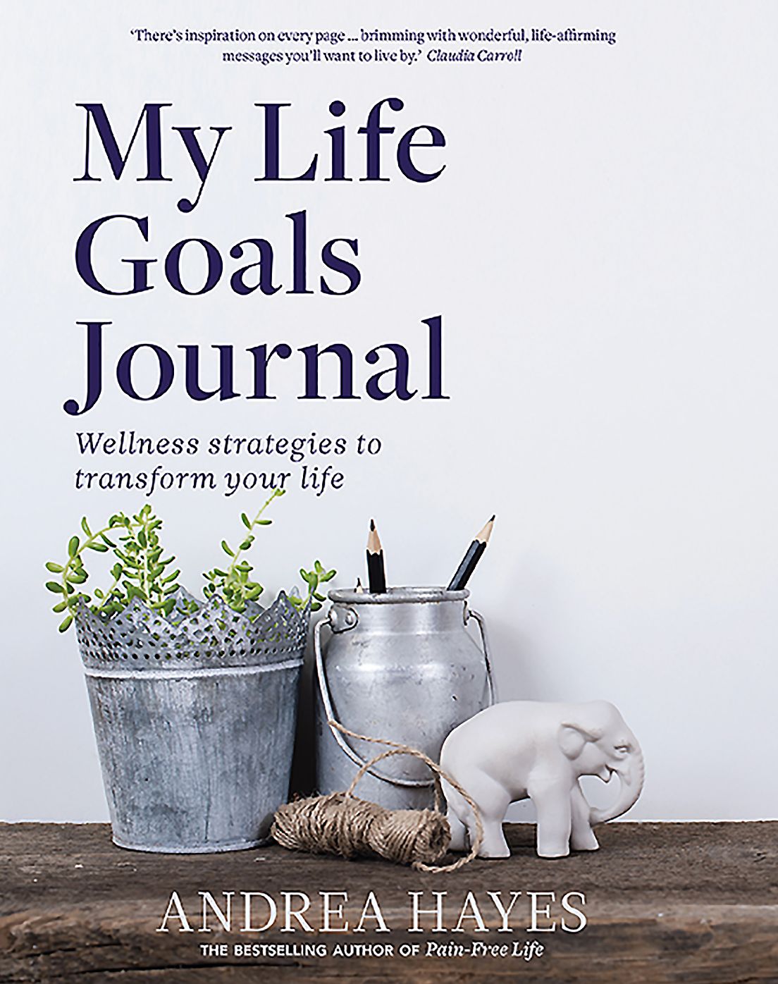 My Life Goals Journal: Wellness Strategies to Transform Your Life