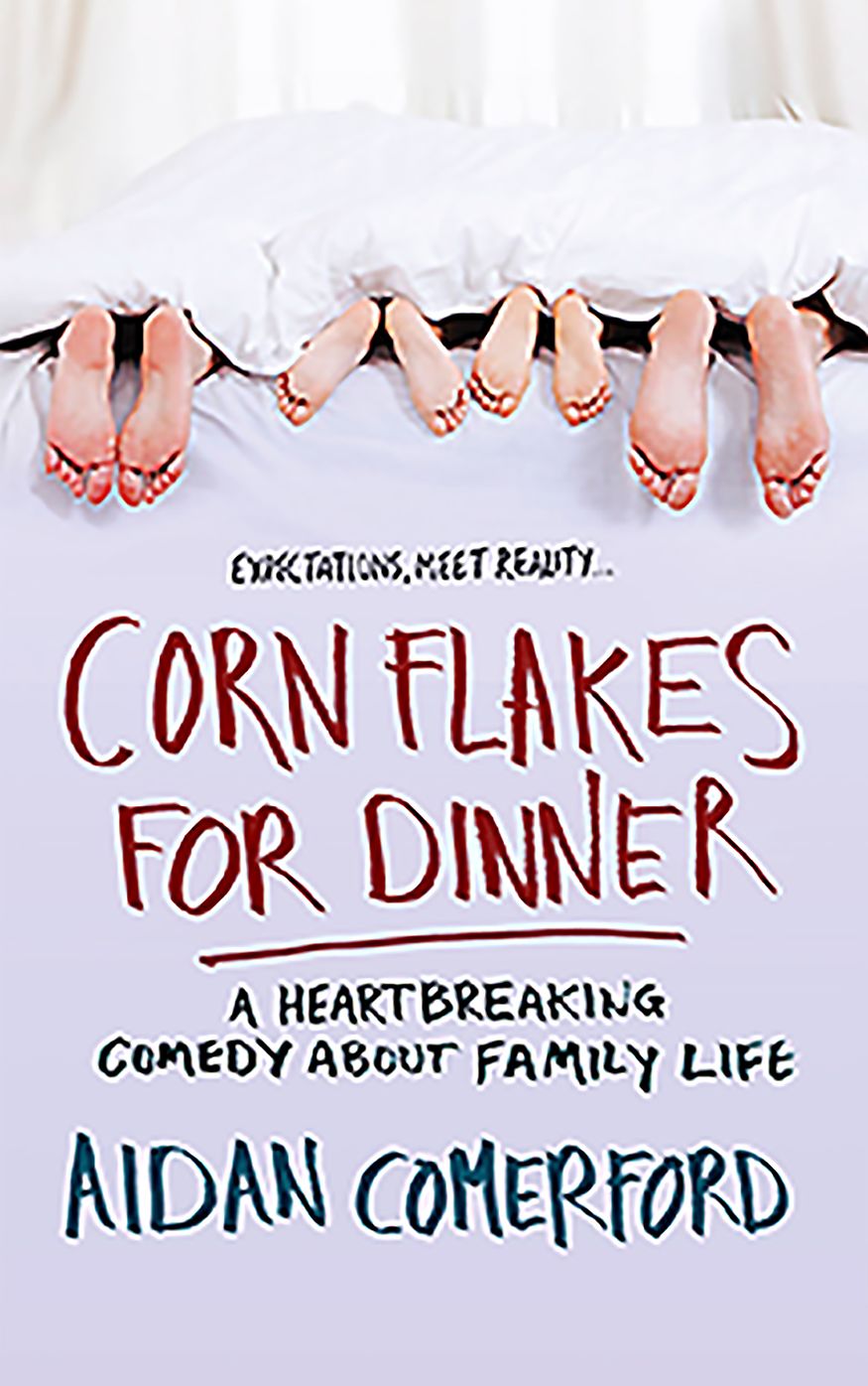 Corn Flakes for Dinner: A Heartbreaking Comedy About Family Life