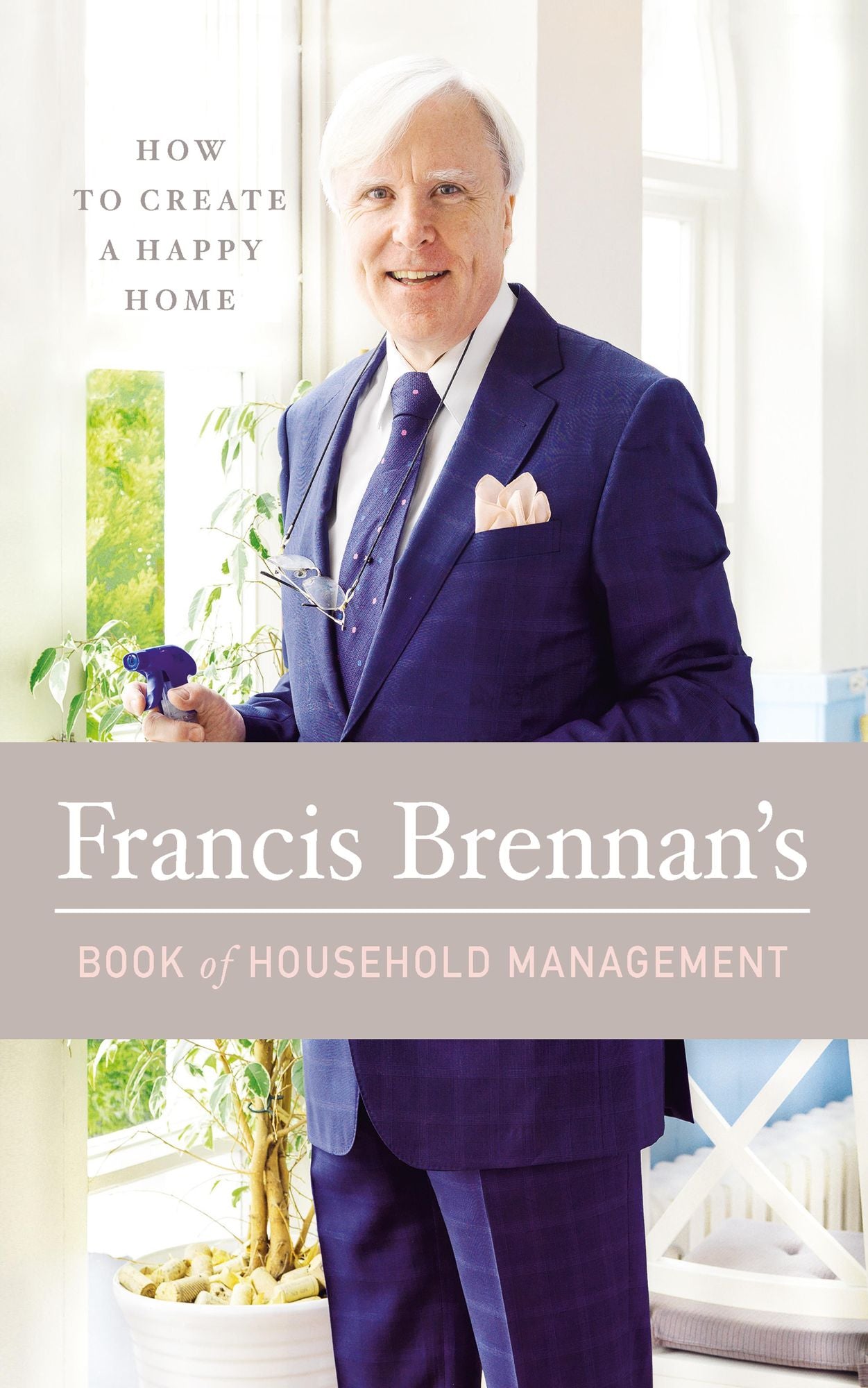 Francis Brennan's Book of Household Management: How to Create a Happy Home
