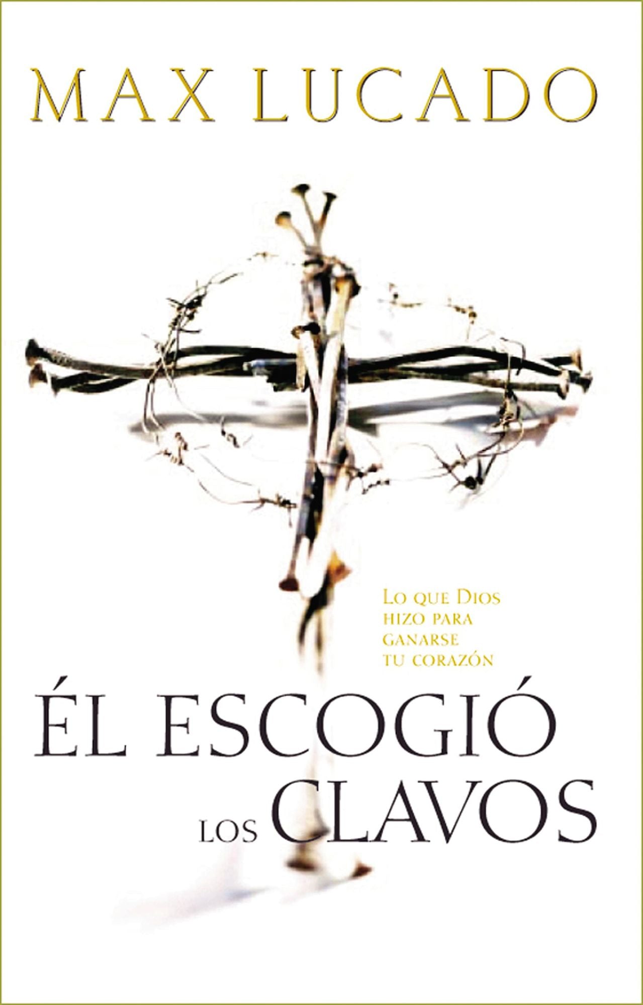 Él escogió los clavos: Lo que Dios hizo para ganarse tu corazón