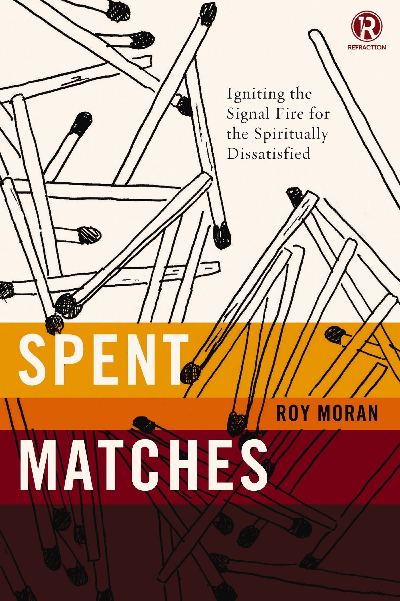 Spent Matches: Igniting the Signal Fire for the Spiritually Dissatisfied