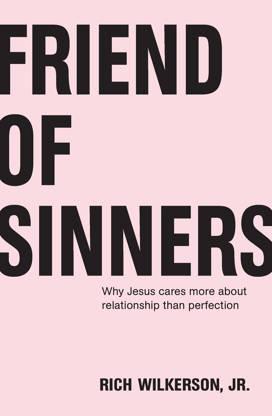 Friend of Sinners: Why Jesus Cares More about Relationship Than Perfection