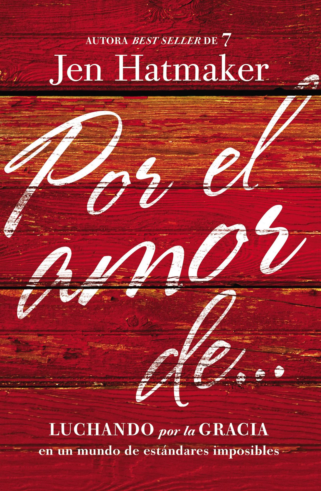 Por El Amor De...: Luchando Por La Gracia En Un Mundo de Estï¿½ndares Imposibles