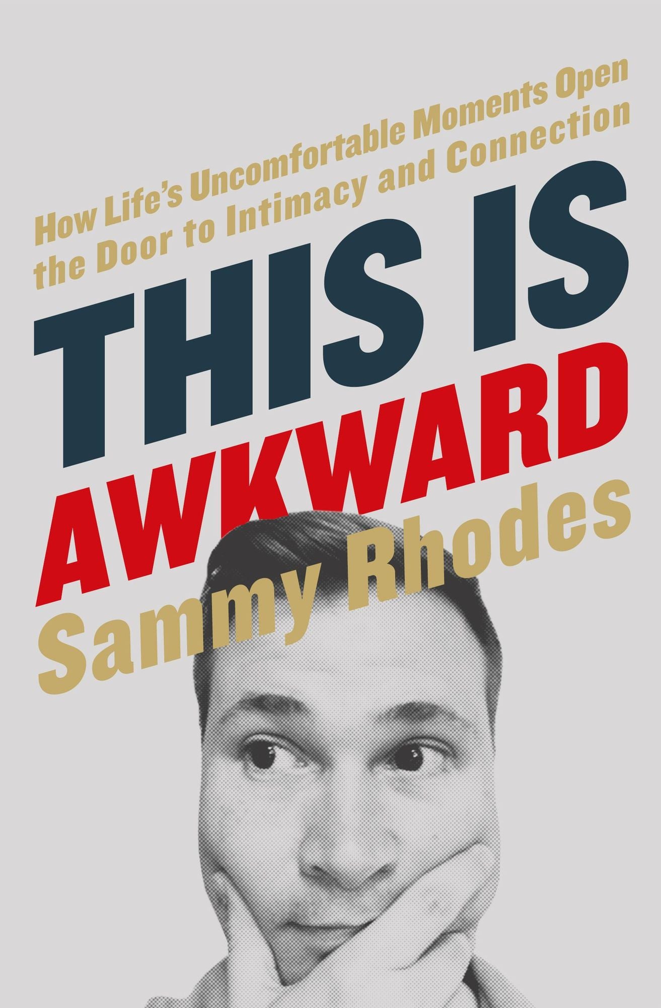 This Is Awkward: How Life's Uncomfortable Moments Open the Door to Intimacy and Connection