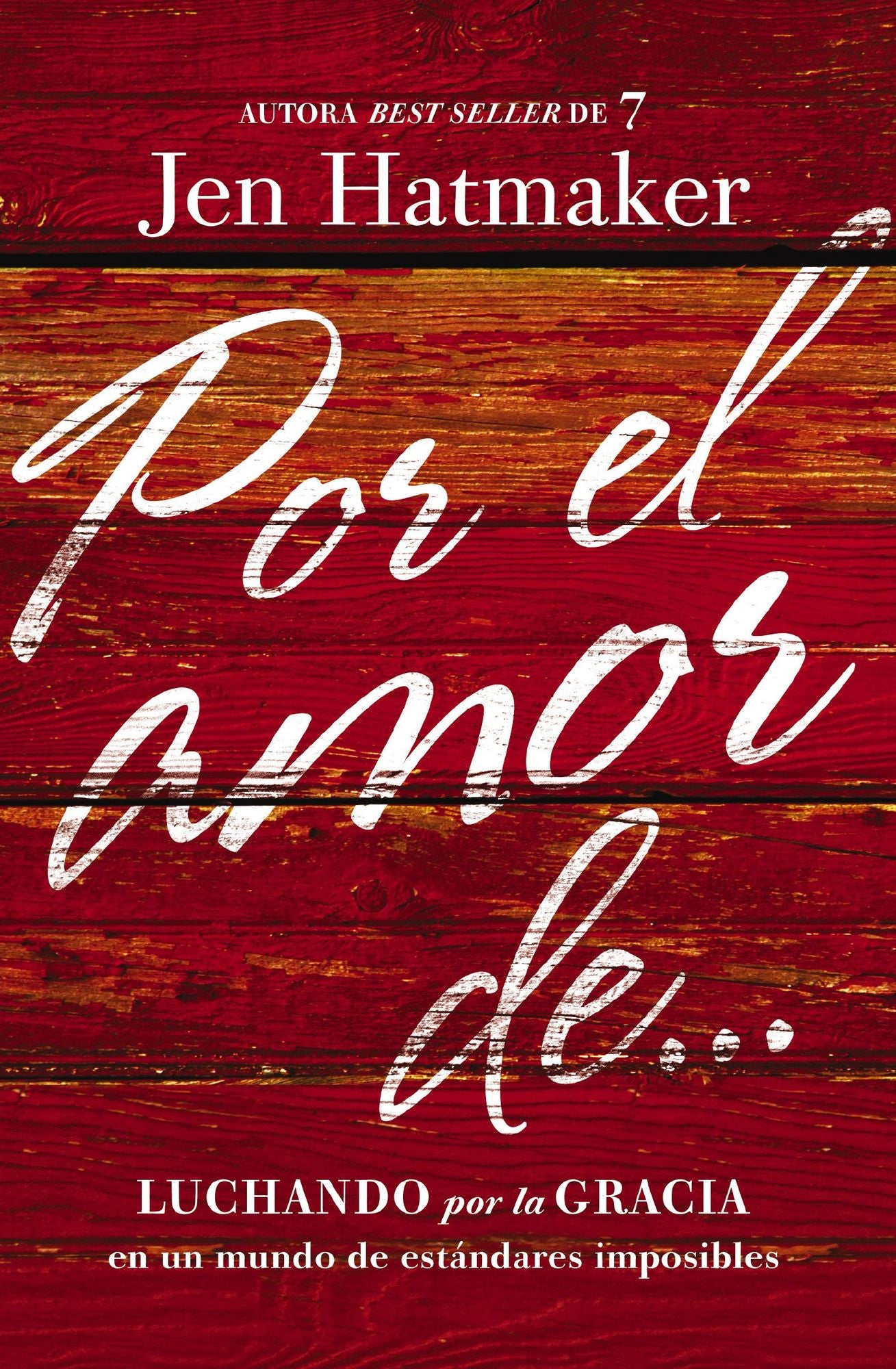 Por el amor de.: Luchando por la gracia en un mundo de estándares imposibles