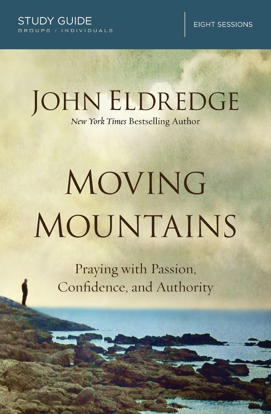 Moving Mountains: Praying with Passion, Confidence, and Authority (Study Guide)