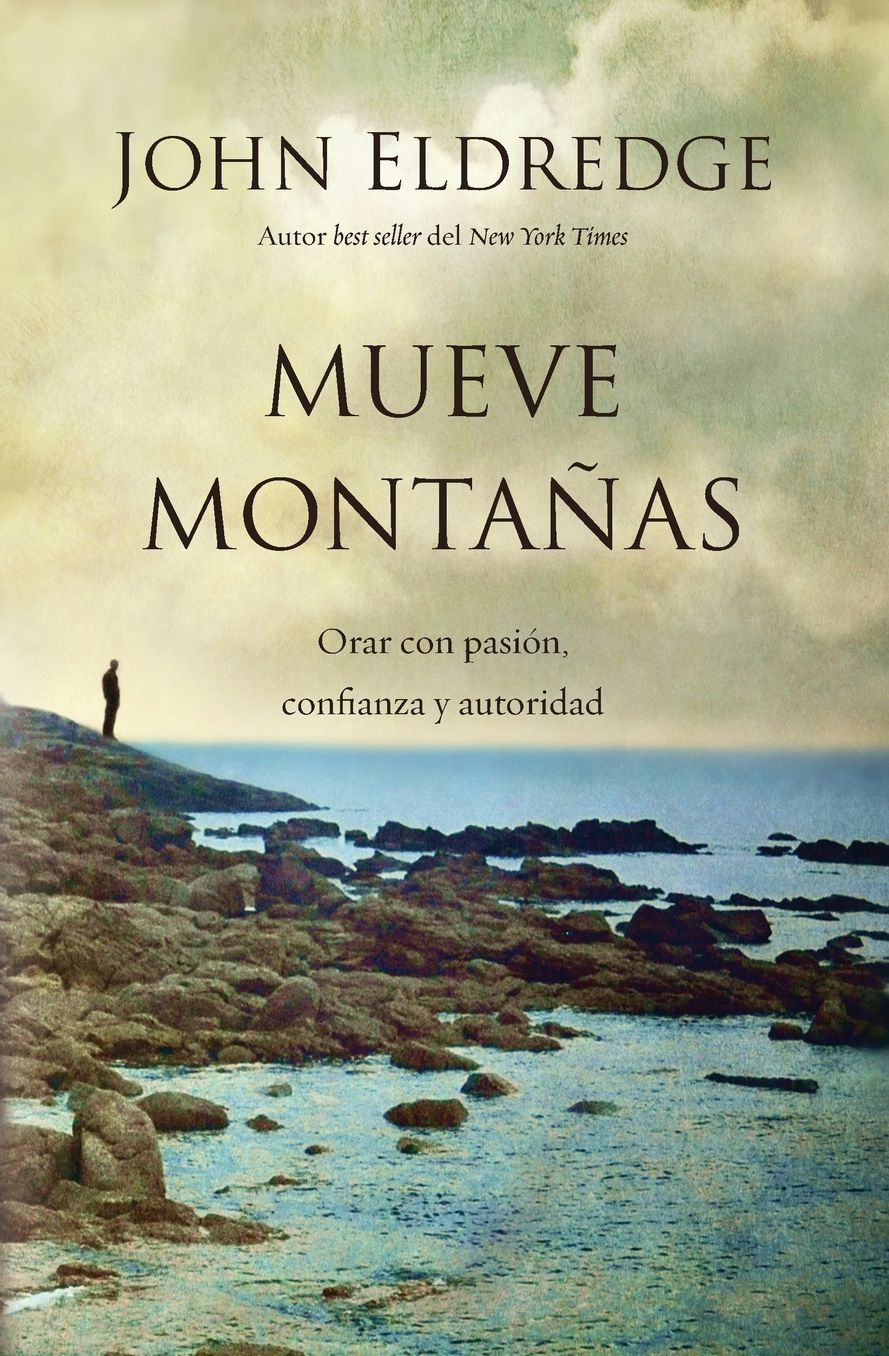 Mueve montanas: Orar con pasion, confianza y autoridad