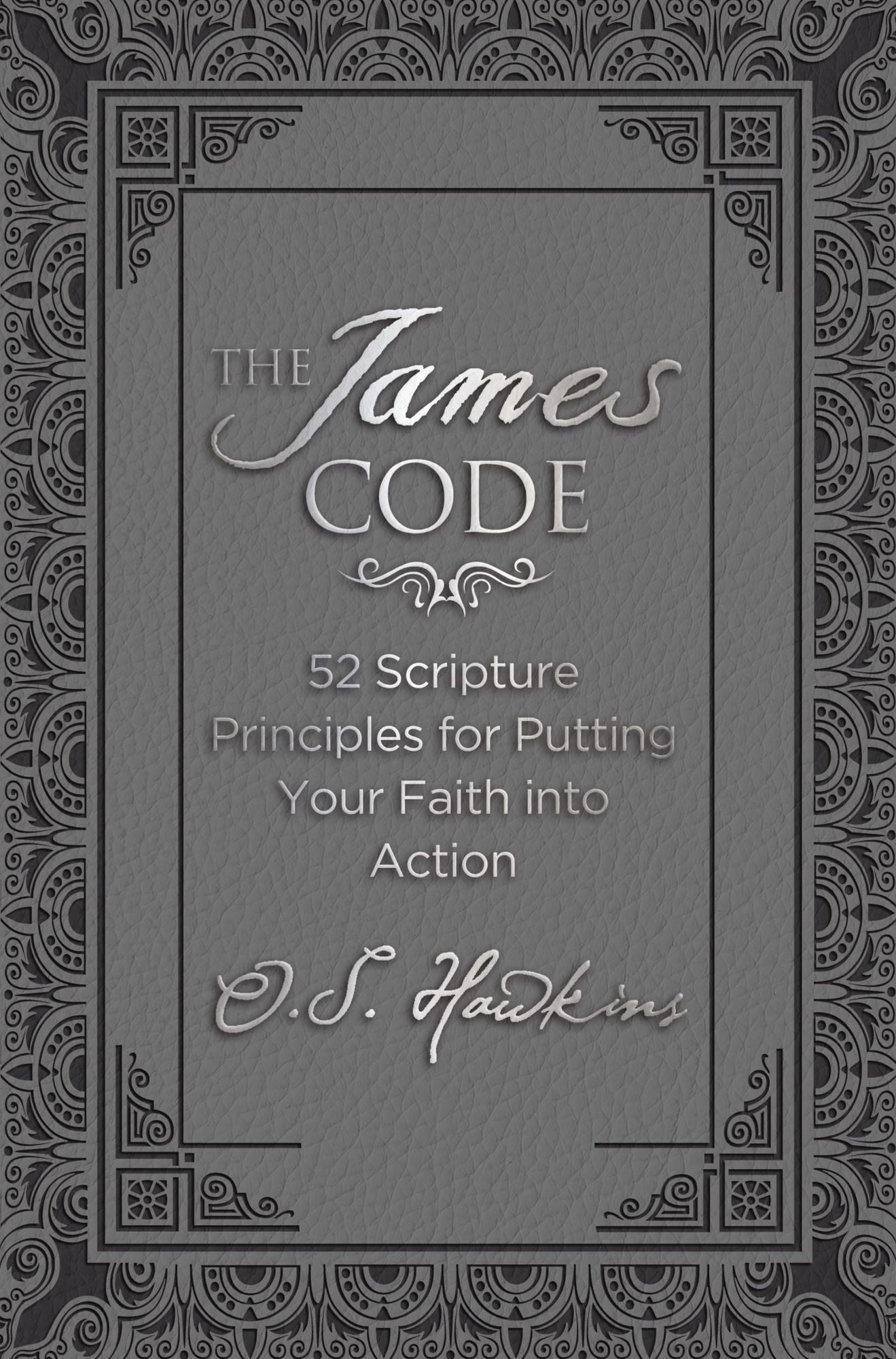 The James Code: 52 Scripture Principles for Putting Your Faith into Action
