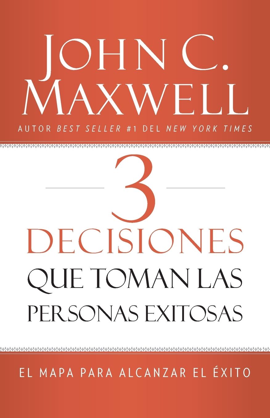 3 Decisiones Que Toman Las Personas Exitosas: El Mapa Para Alcanzar El ï¿½xito