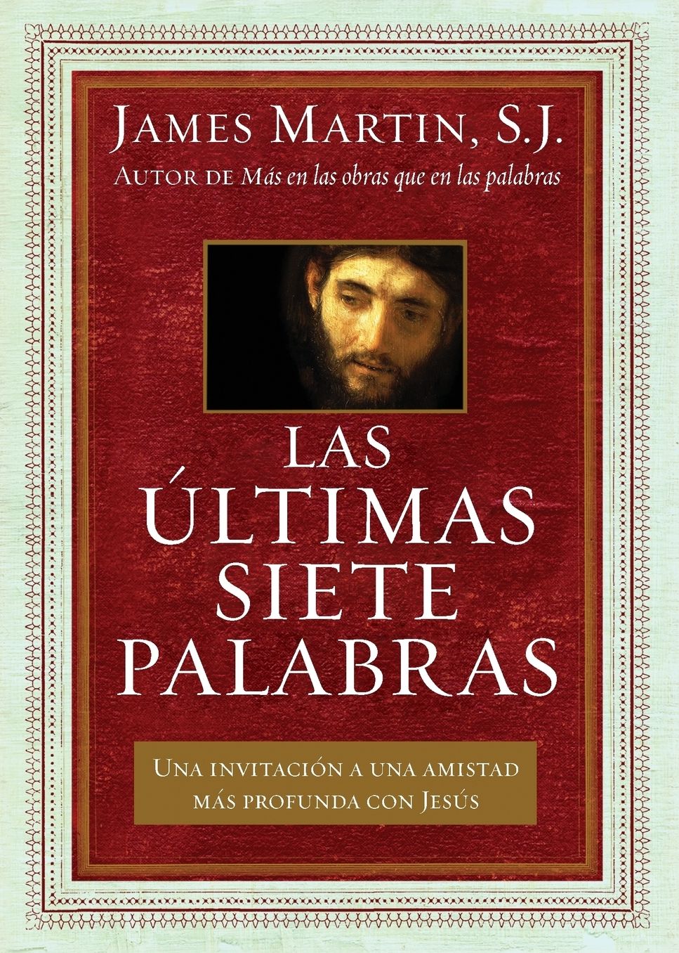 Las últimas siete palabras: Una invitación a una amistad más profunda con Jesús