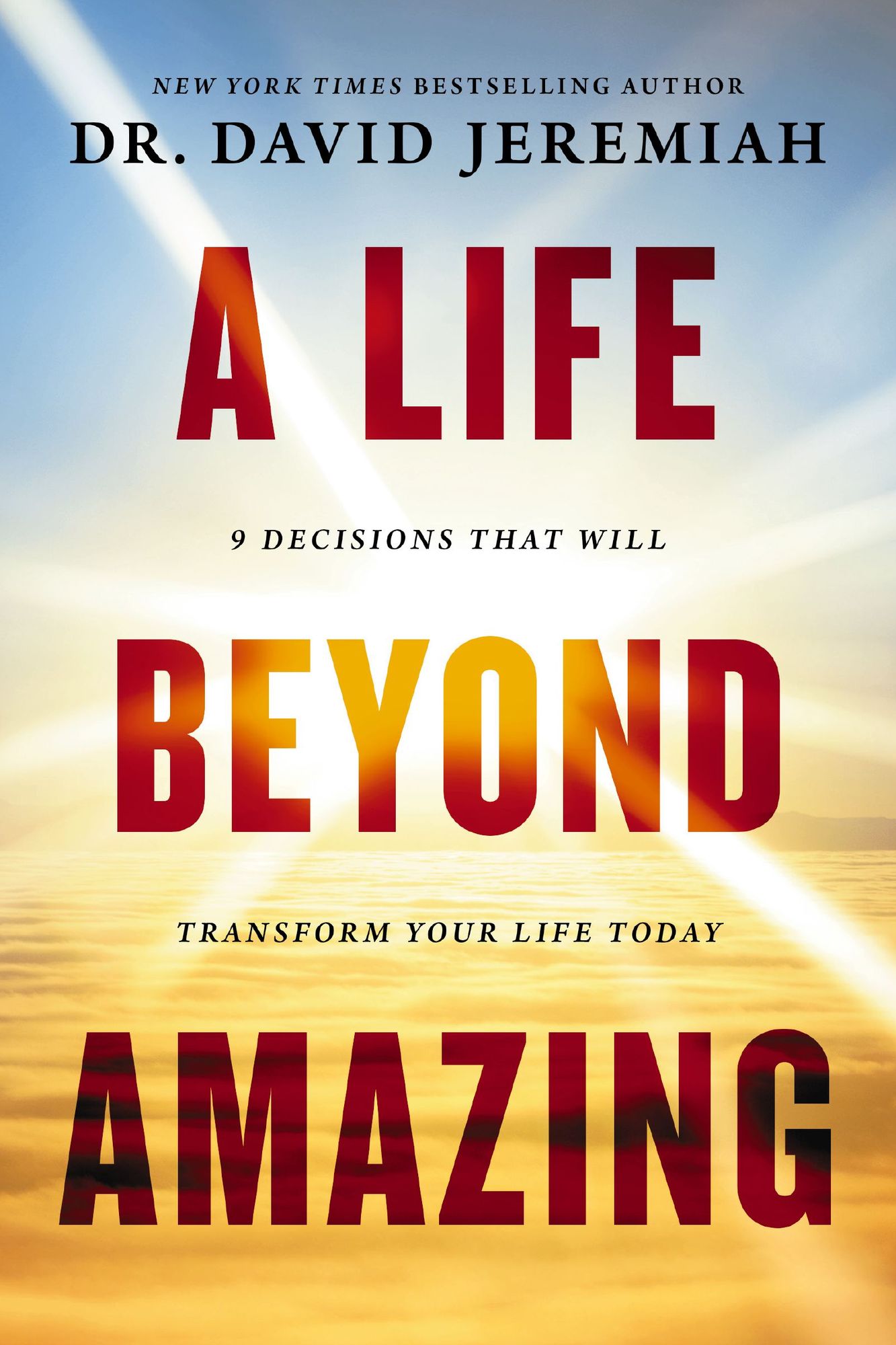 A Life Beyond Amazing: 9 Decisions That Will Transform Your Life Today