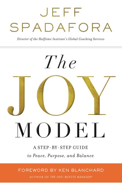 The Joy Model: A Step-By-Step Guide to Peace, Purpose, and Balance
