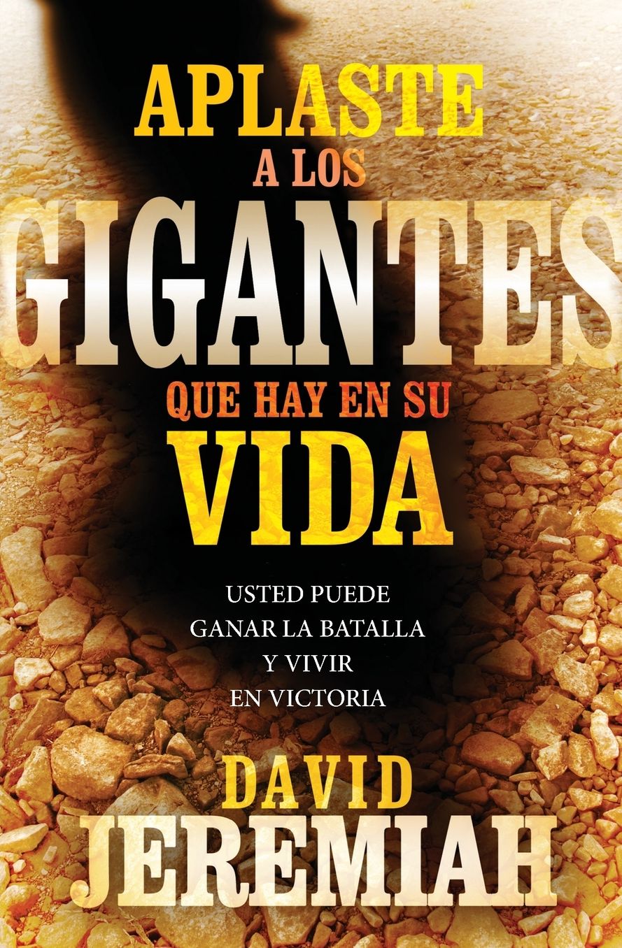 Aplaste a Los Gigantes Que Hay En Su Vida: Usted Puede Ganar La Batalla y Vivir En Victoria