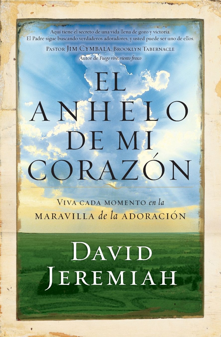 El Anhelo de Mi Corazï¿½n: Viva Cada Momento En La Maravilla de la Adoraciï¿½n