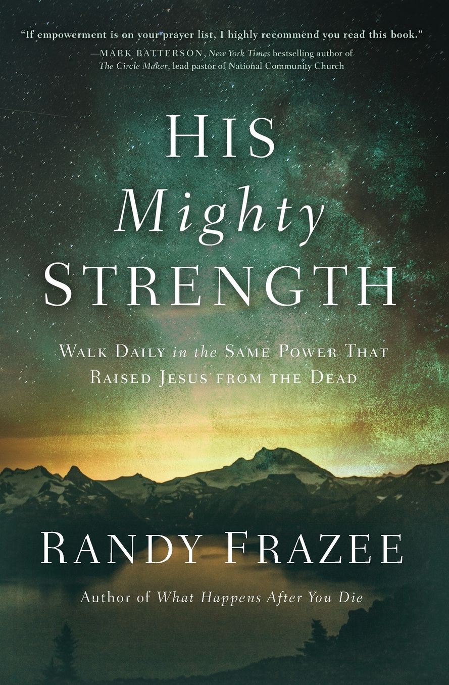 His Mighty Strength: Walk Daily in the Same Power that Raised Jesus from the Dead