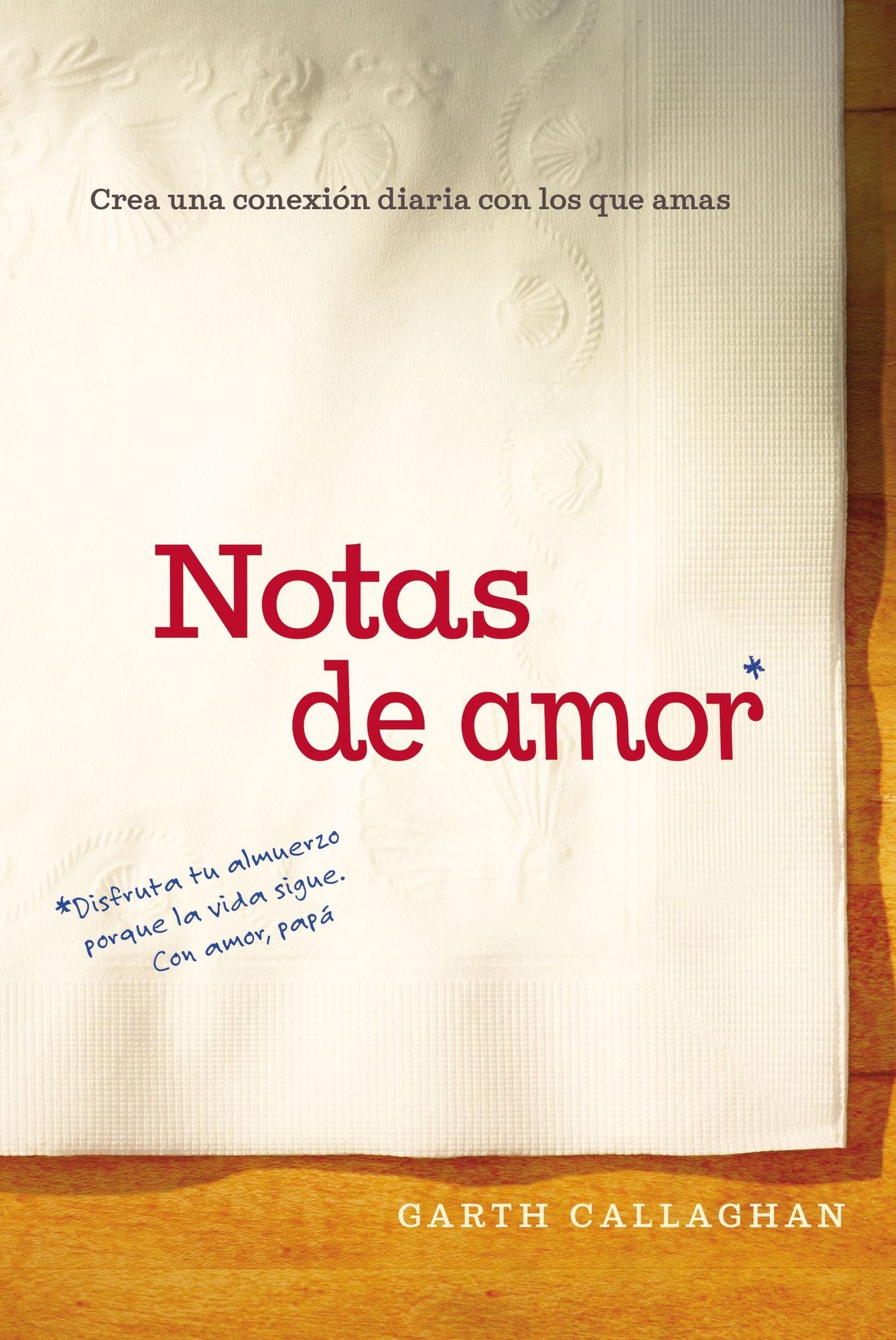 Notas de amor: Crea una conexion diaria con los que amas