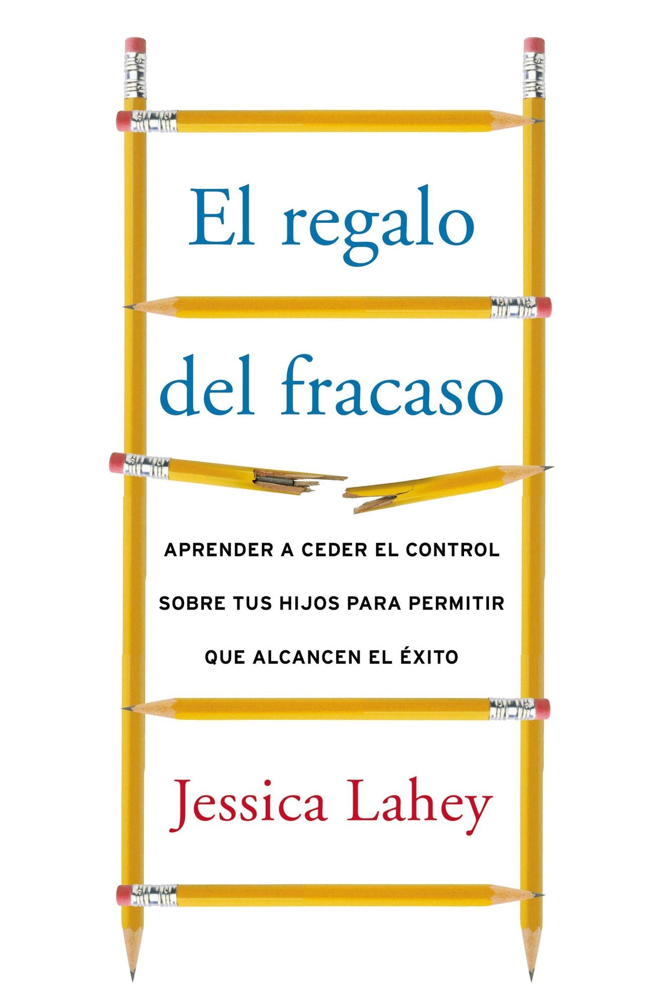 El regalo del fracaso: Como los mejores padres sueltan el control para que sus hijos puedan triunfar