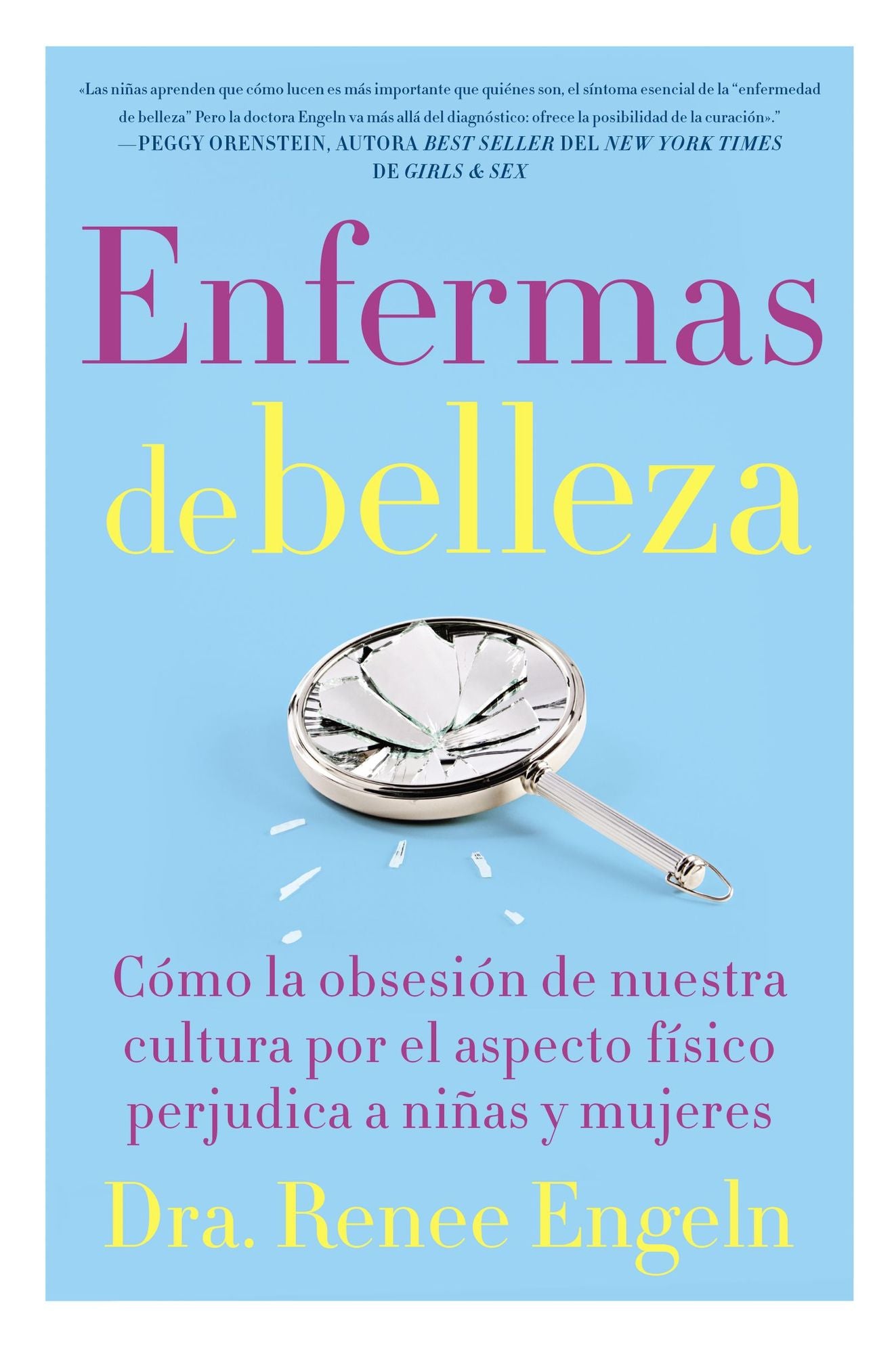 Enfermas de belleza: Como la obsesion de nuestra cultura por el aspecto fisico hace dano a chicas y mujeres
