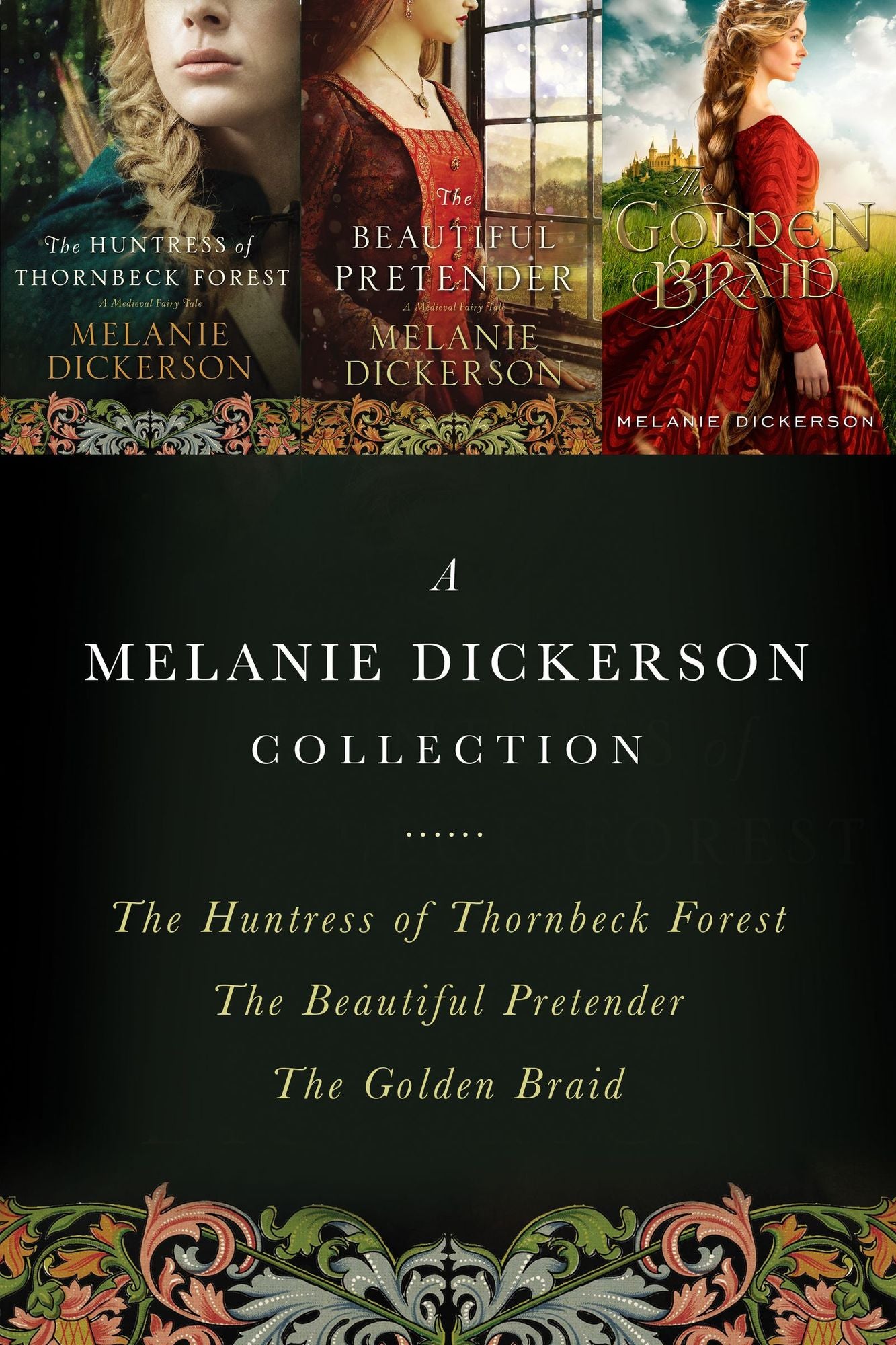 A Melanie Dickerson Collection: The Huntress of Thornbeck Forest, The Beautiful Pretender, The Golden Braid