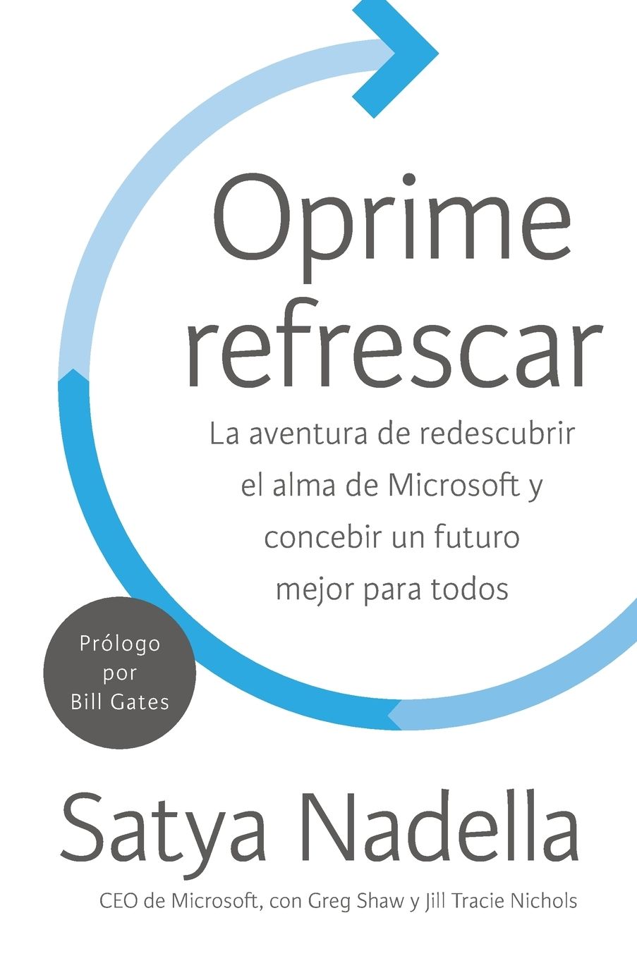 Oprime refrescar: La aventura de redescubrir el alma de Microsoft y concebir un futuro mejor para todos