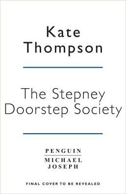 The Stepney Doorstep Society: The remarkable true story of the women who ruled the East End through war and peace