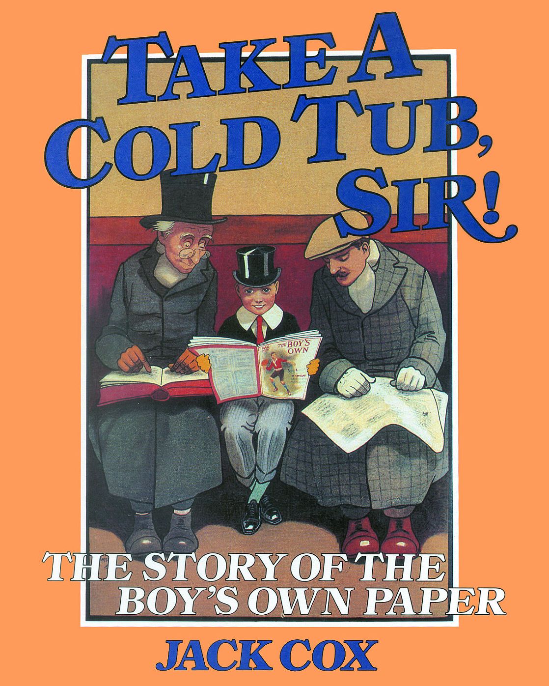 Take a Cold Tub, Sir: The Story of the 'Boy's Own Paper'