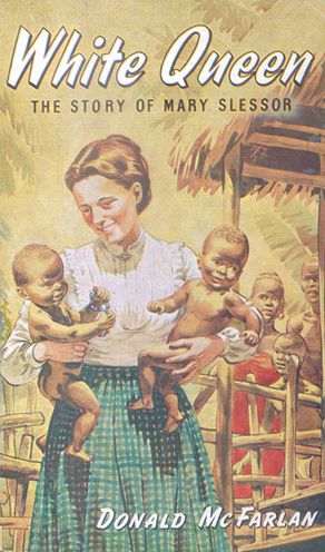 White Queen: The Story of Mary Slessor