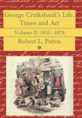 George Cruikshank's Life, Times and Art: Volume II: 1835-1878