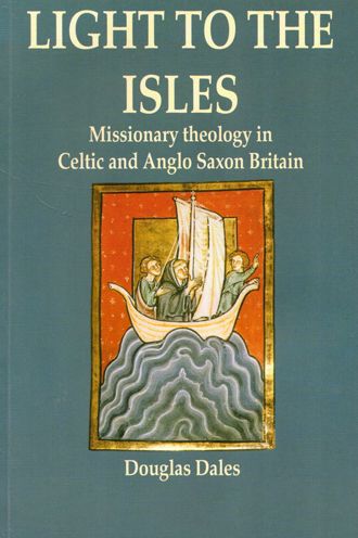 Light to the Isles: Missionary Theology in Celtic and Anglo Saxon Britain