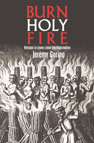 Burn, Holy Fire!: Religion in Lewes Since the Reformation