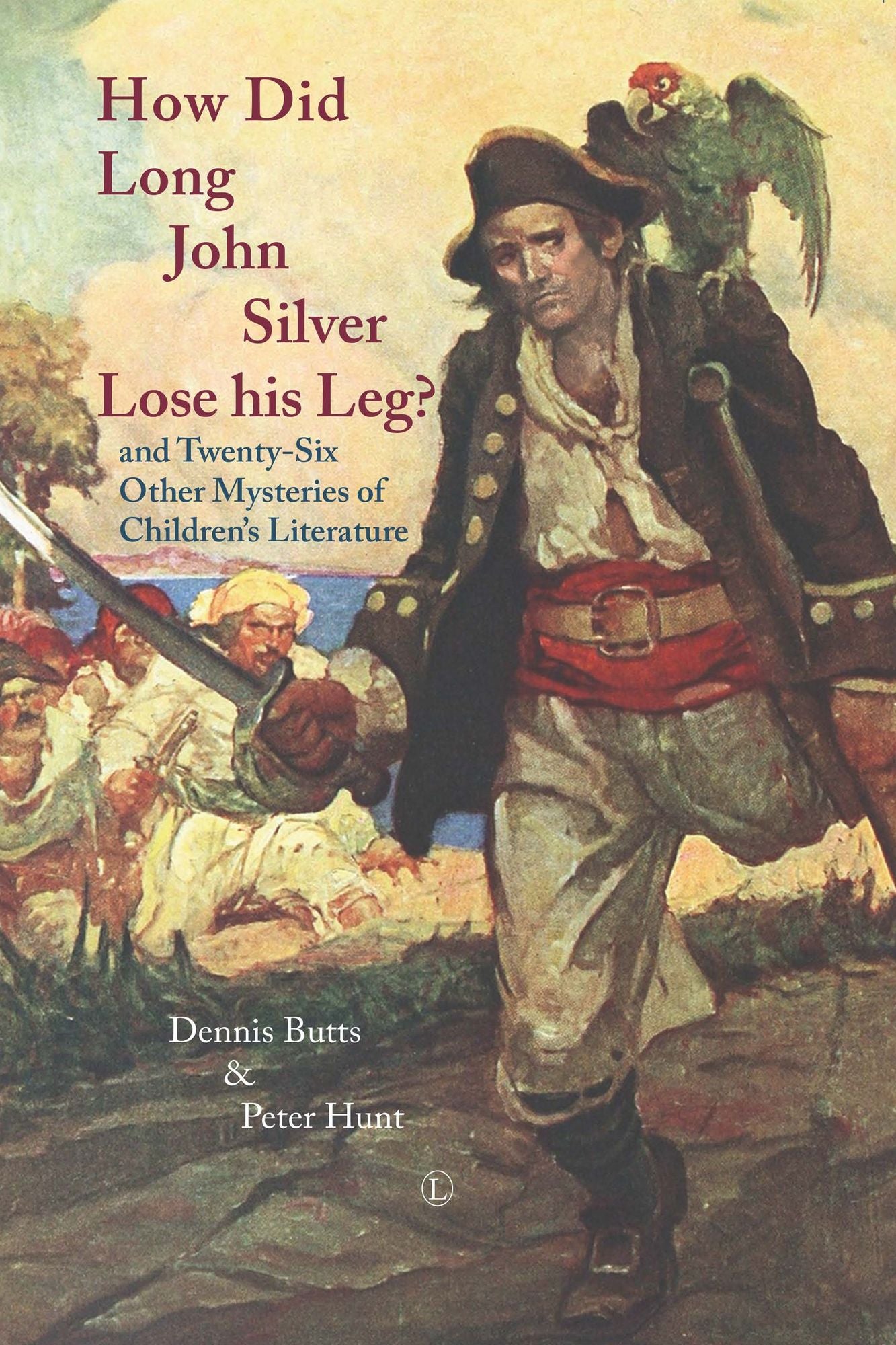 How Did Long John Silver Lose his Leg: and Twenty-Six Other Mysteries of Children's Literature