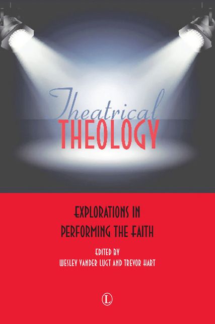 Theatrical Theology: Explorations in Performing the Faith