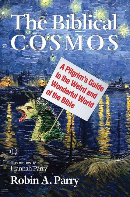 The Biblical Cosmos: A Pilgrim's Guide to the Weird and Wonderful World of the Bible