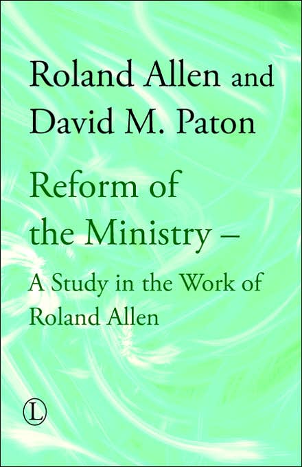 Reform of the Ministry: A Study in the Work of Roland Allen