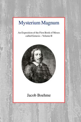 Mysterium Magnum: An Exposition of the First Book of Moses called Genesis - Vol II
