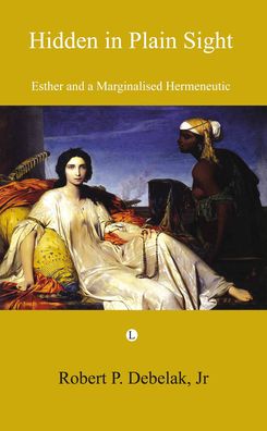 Hidden in Plain Sight: Esther and a Marginalised Hermeneutic