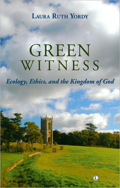 Green Witness: Ecology, Ethics and the Kingdom of God