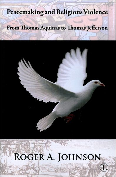 Peacemaking and Religious Violence: From Thomas Aquinas to Thomas Jefferson