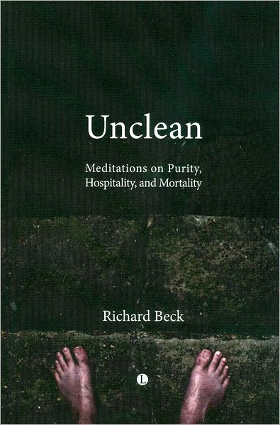 Unclean: Meditations on Purity, Hospitality, and Mortality