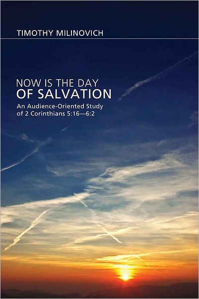 Now is the Day of Salvation: An Audience-Oriented Study of 2 Corinthians 5:16-6:2