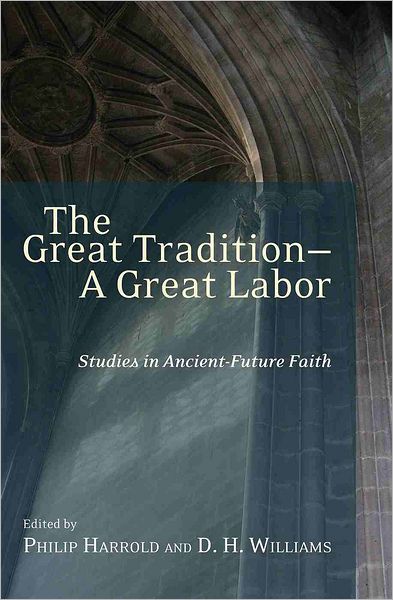 The Great Tradition - A Great Labor: Studies in Ancient-Future Faith