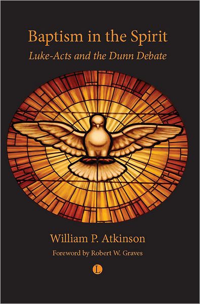 Baptism in the Spirit: Luke-Acts and the Dunn Debate