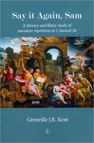 Say it Again, Sam: A Literary and Filmic Study of Narrative Repetition in 1 Samuel 28