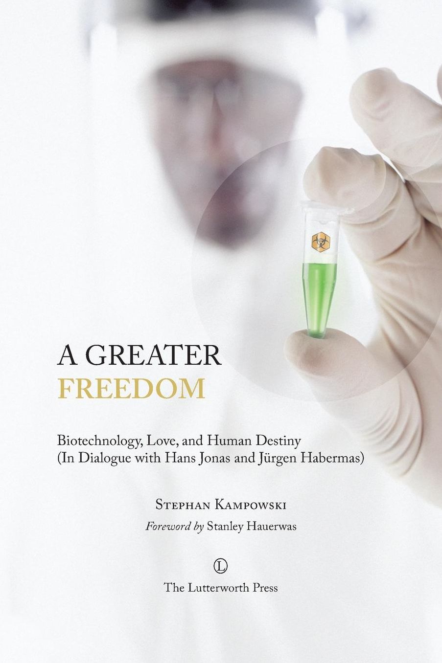 A Greater Freedom: Biotechnology, Love, and Human Destiny (in Dialogue with Hans Jonas and Jurgen Habermas)